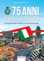 75 anni di vita repubblicana. Castiglione della Pescaia e i suoi amministratori