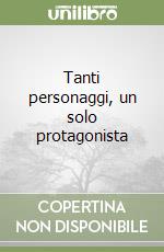 Tanti personaggi, un solo protagonista libro