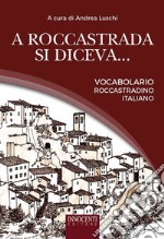 A Roccastrada si diceva... Vocabolario roccastradino-italiano