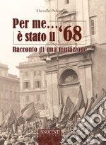 Per me è stato il '68. Racconto di una mutazione