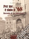 Per me è stato il '68. Racconto di una mutazione libro