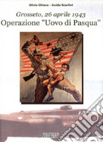 Operazione «Uovo di Pasqua». Grosseto, 26 aprile 1943