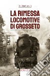 La rimessa locomotive di Grosseto libro