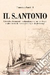 Il S. Antonio. Ricerche, documenti, testimonianze su un naufragio e altre storie di mare e del Giglio di altri tempi libro
