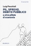 PIL, spread, debito pubblico e altre pillole di economia libro di Pecchioli Luigi