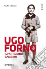 Ugo Forno. Il partigiano bambino