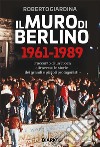 Il muro di Berlino 1961-1989 libro di Giardina Roberto