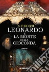 Leonardo e la morte della Gioconda libro di Rossi G. P.