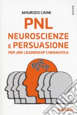 PNL. Neuroscienze e persuasione per una leadership carismatica libro