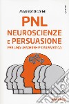 PNL. Neuroscienze e persuasione per una leadership carismatica libro di Caimi Maurizio