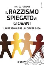 Il razzismo spiegato ai giovani. Un passo oltre l'indifferenza libro