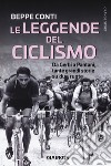 Le leggende del ciclismo. Da Gerbi a Pantani, tante grandi storie su due ruote libro