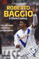 Roberto Baggio. Il divin codino libro