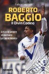 Roberto Baggio. Il divin codino libro