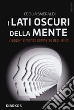 I lati oscuri della mente. Viaggio nel mondo sommerso degli istinti libro