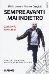 Sempre avanti, mai indietro. La mia vita alternativa libro