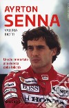 Ayrton Senna. Un dio immortale alla ricerca della felicità libro di Biotti Valeria