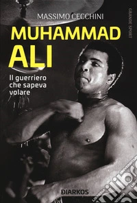 Muhammad Ali. Il guerriero che sapeva volare