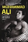 Muhammad Ali. Il guerriero che sapeva volare libro di Cecchini Massimo