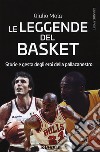 Le leggende del basket. Storie e gesta degli eroi della pallacanestro libro di Mola Giulio