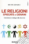 Le religioni spiegate ai giovani. Convivenza e dialogo nella diversità libro di Leonardi Mauro