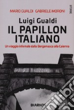 Luigi Gualdi. Il papillon italiano. Un viaggio infernale dalla bergamasca alla Cayenna