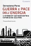 Guerra e pace dell'energia. La strategia per il gas naturale dell'Italia tra Federazione russa e NATO libro