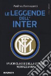 Le leggende dell'Inter. I fuoriclasse della storia nerazzurra libro di Ramazzotti Andrea