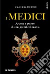 I Medici. Ascesa e potere di una grande dinastia libro di Tripodi Claudia