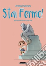 Stai fermo! Ediz. illustrata libro