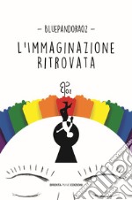 L'immaginazione ritrovata libro