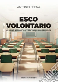 Esco volontario. Un anno scolastico vissuto pericolosamente libro