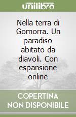 Nella terra di Gomorra. Un paradiso abitato da diavoli. Con espansione online libro