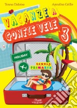 Vacanze a gonfie vele. Per la Scuola elementare. Vol. 3