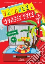 Vacanze a gonfie vele. Per la Scuola elementare. Vol. 4 libro