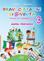 Bravi cittadini si diventa Percorsi di cittadinanza attiva. Per la Scuola elementare. Vol. 3 libro