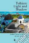Tolkien. Light and Shadow-La luce e l'ombra. Ediz. bilingue libro
