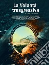 La volontà trasgressiva. Seconda frontiera libro