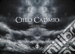 Cielo cadmio. Ediz. illustrata