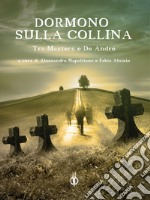 Dormono sulla collina. Tra Masters e De Andrè libro