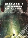 Le colpe che c'imponiamo e altri racconti libro