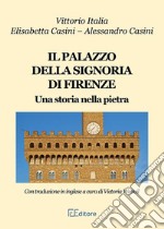 Il palazzo della Signoria di Firenze. Ediz. italiana e inglese libro