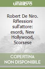 Robert De Niro. Riflessioni sull'attore: esordi, New Hollywood, Scorsese libro