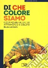 Di che colore siamo. Conoscere gli altri attraverso i colori libro