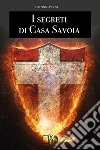 I segreti di Casa Savoia libro