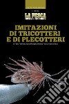 Imitazioni di tricotteri e di plecotteri libro di Federighi Fabio Mongatti Ivano Pironi Pierluigi