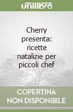 Cherry presenta: ricette natalizie per piccoli chef libro