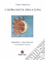 L'altra faccia della luna. Emozioni e psicoanalisi libro