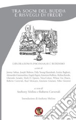 Tra sogni del Budda e risvegli di Freud. Esplorazioni in psicoanalisi e buddismo. Nuova ediz.