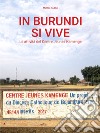 In Burundi si vive. Le attività del Centre Jeunes Kamenge. Nuova ediz. libro